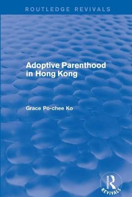 Adoptive Parenthood in Hong Kong By Po-Chee Ko, Grace 9780367249144