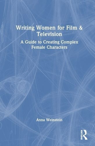 Writing Women for Film & Television By Anna Weinstein 9780367254001