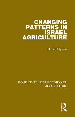 Changing Patterns in Israel Agriculture By Hayyim Halperin (Hardback)