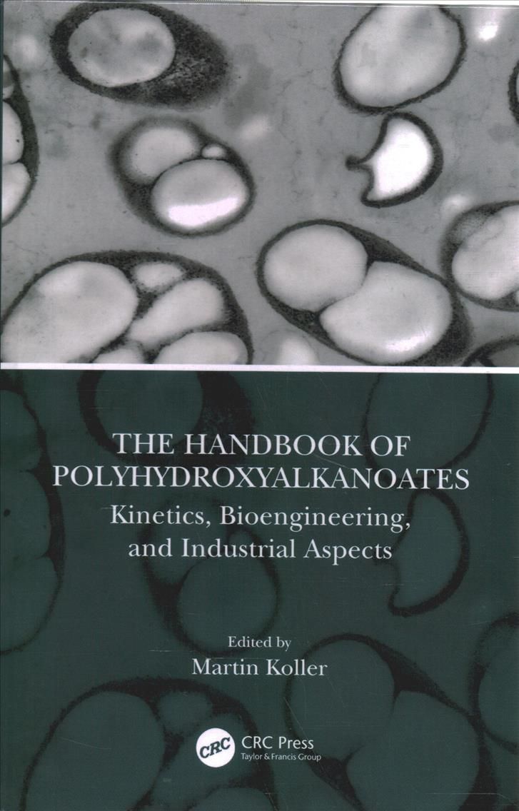 The Handbook of Polyhydroxyalkanoates. Volume 2 Kinetics, Bioengineering, and Industrial Aspects
