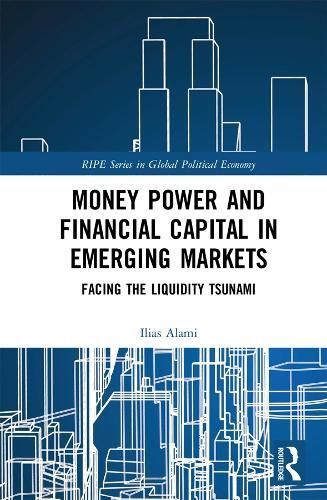 Money Power and Financial Capital in Emerging Markets By Ilias Alami