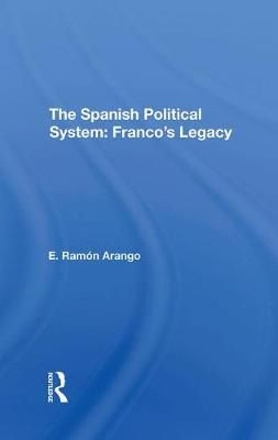The Spanish Political System By E. Ramon Arango, E Ramon Arango