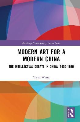 Modern Art for a Modern China: The Chinese Intellectual Debate, 1900-1930
