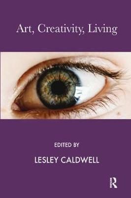 Art, Creativity, Living By Lesley Caldwell (editor) 9780367323349