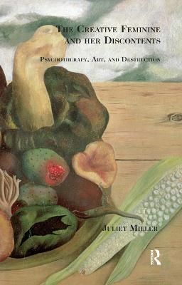 The Creative Feminine and Her Discontents By Juliet Miller (Hardback)