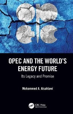 OPEC and the World's Energy Future By Mohammed A. Alsahlawi