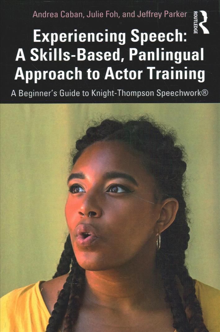 Experiencing Speech: A Skills-Based, Panlingual Approach to Actor Training: A Beginner's Guide to Knight-Thompson Speechwork