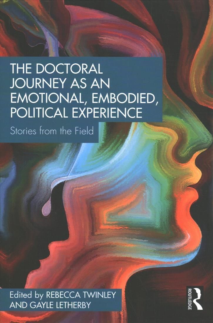 The Doctoral Journey as an Emotional, Embodied, Political Experience