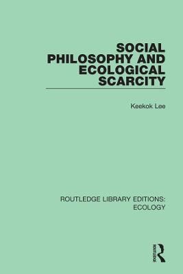 Social Philosophy and Ecological Scarcity By Lee, Keekok 9780367353421