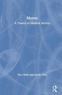 Money: A Theory of Modern Society By Stehr, Nico 9780367354626