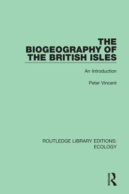 The Biogeography of the British Isles: An Introduction 9780367355944