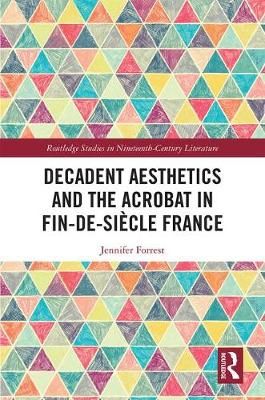 Decadent Aesthetics and the Acrobat in French Fin De Siècle