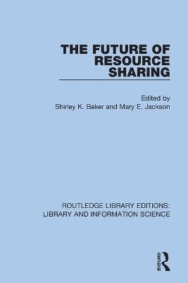 The Future of Resource Sharing By Baker, Shirley K. 9780367360894