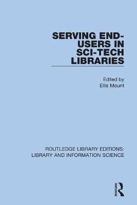 Serving End-Users in Sci-Tech Libraries By Mount, Ellis 9780367364458