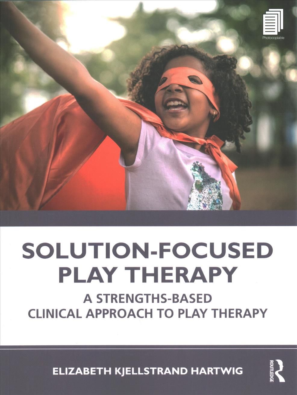 Solution-Focused Play Therapy: A Strengths-Based Clinical Approach to Play Therapy