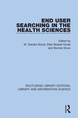End User Searching in the Health Sciences By Wood, M. Sandra