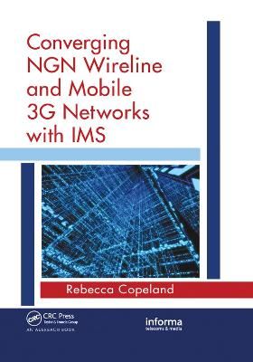 Converging NGN Wireline and Mobile 3G Networks with IMS: Converging NGN and 3G Mobile