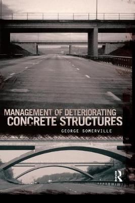 Management of Deteriorating Concrete Structures By Somerville, George