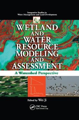 Wetland and Water Resource Modeling and Assessment By Wei Ji (editor)