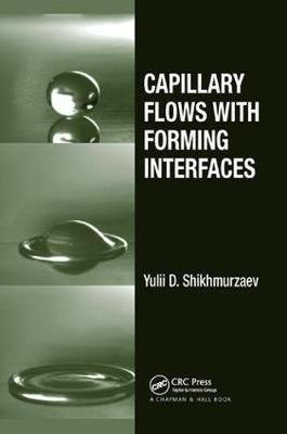 Capillary Flows With Forming Interfaces By Y. D. Shikhmurzaev