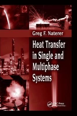 Heat Transfer in Single and Multiphase Systems By Naterer, Greg F.