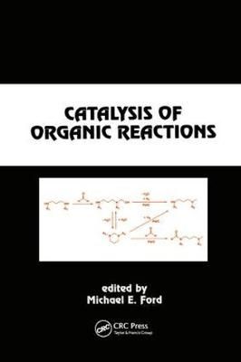 Catalysis of Organic Reactions By Ford, Michael E. 9780367398002