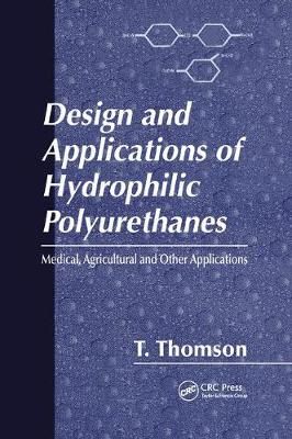 Design and Applications of Hydrophilic Polyurethanes By T. Thomson