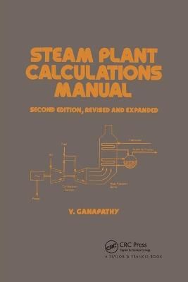 Steam Plant Calculations Manual, Revised and Expanded By Ganapathy,