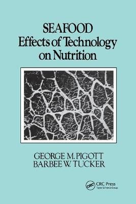 Seafood: Effects of Technology on Nutrition By Pigott, George M.