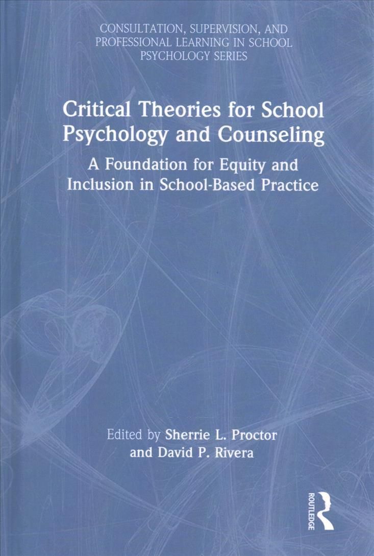 Critical Theories for School Psychology and Counseling: A Foundation for Equity and Inclusion in School-Based Practice