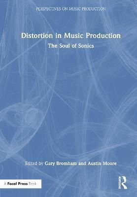 Distortion in Music Production 9780367405878 (Hardback)