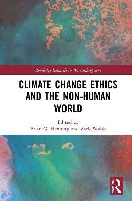 Climate Change Ethics and the Non-Human World 9780367406103 (Hardback)