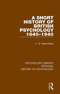 Short History of British Psychology 1840-1940 By L.S. Hearnshaw