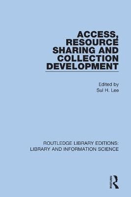 Access, Resource Sharing and Collection Development By Lee, Sul H.