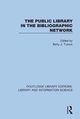 The Public Library in the Bibliographic Network By Turock, Betty