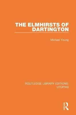 The Elmhirsts of Dartington By Young, Michael 9780367423698