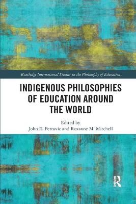 Indigenous Philosophies of Education Around the World By John Petrovic