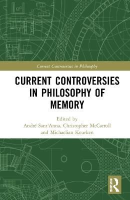 Current Controversies in Philosophy of Memory By Sant'Anna, André