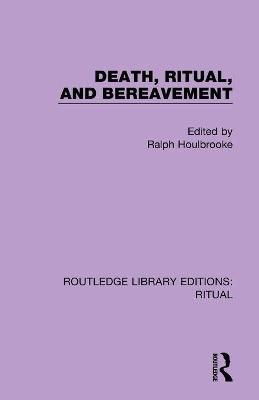 Death, Ritual, and Bereavement By Houlbrooke, Ralph 9780367437091