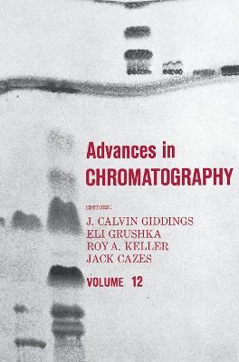 Advances in Chromatography: Volume 12 By Giddings, J. Calvin