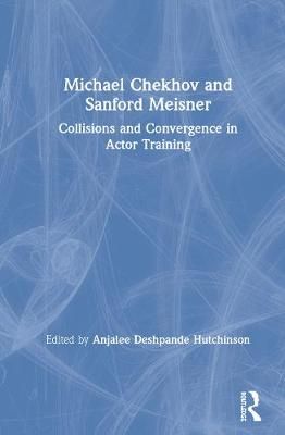 Michael Chekhov and Sanford Meisner By Anjalee Deshpande Hutchinson