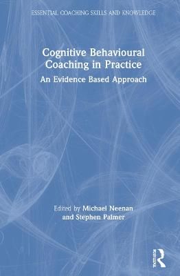 Cognitive Behavioural Coaching in Practice: An Evidence Based Approach