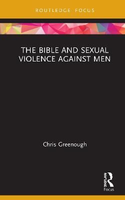 Bible and Sexual Violence Against Men By Chris Greenough 9780367465575