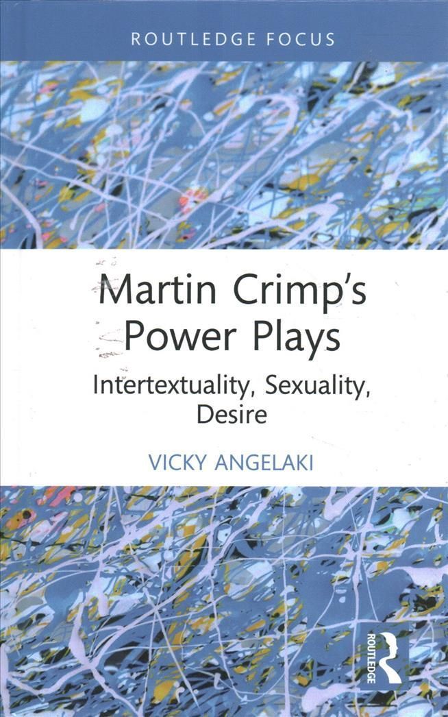 Martin Crimp's Power Plays: Intertextuality, Sexuality, Desire