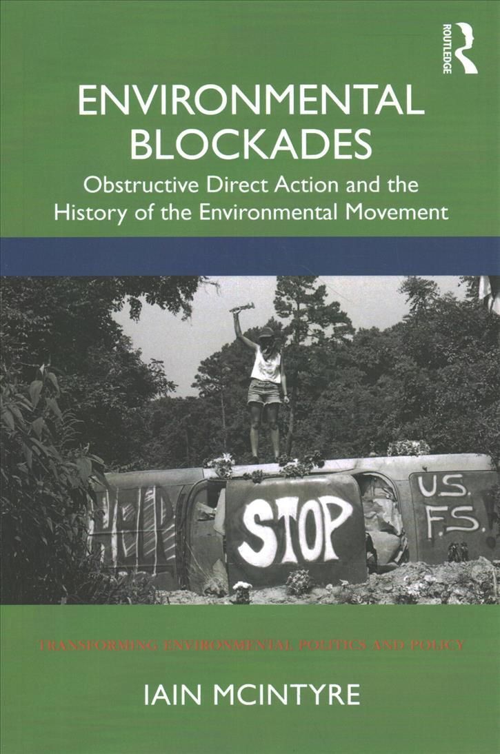 Environmental Blockades: Obstructive Direct Action and the History of the Environmental Movement