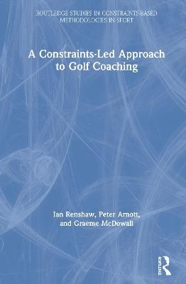Constraints-Led Approach to Golf Coaching By Ian Renshaw 9780367482688