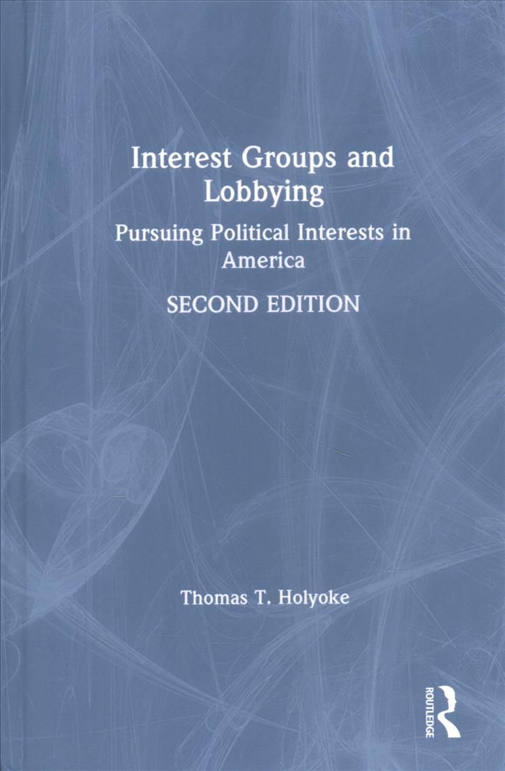 Interest Groups and Lobbying By Thomas T. Holyoke 9780367485917