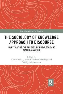 The Sociology of Knowledge Approach to Discourse: Investigating the Politics of Knowledge and Meaning-making.
