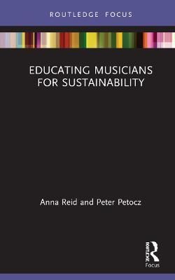 Educating Musicians for Sustainability By Reid, Anna 9780367491215