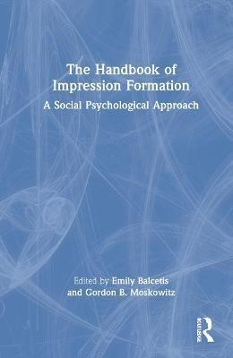 The Handbook of Impression Formation: A Social Psychological Approach